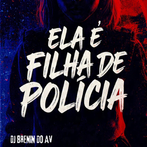 ELA É FILHA DE POLÍCIA