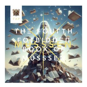 THΞ FOUΓTH FOΓBIDDΞΠ BOOK OF MÜSSSEN (The Fourth Forbidden Book Of MÜSSSEN)