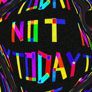 Not Today