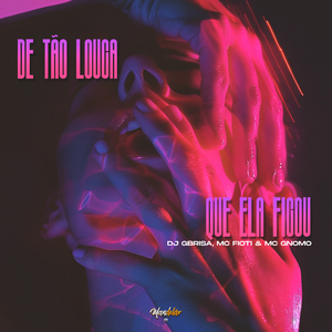 De Tão Louca Que Ela Ficou