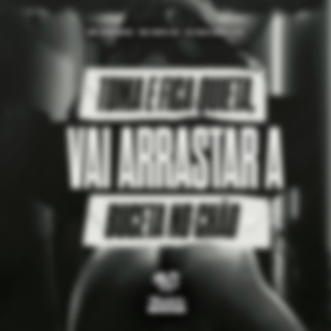 Toma e Fica Quieta, Vai Arrasta Buceta no Chão