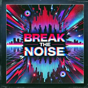 Break the Noise