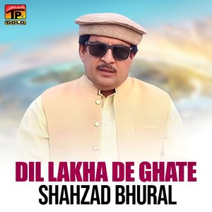 Dil Lakha De Ghate