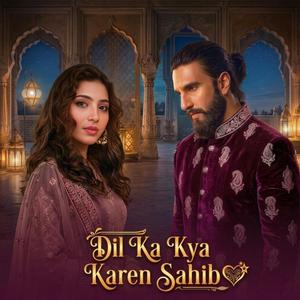 Dil Ka Kya Karen Sahib