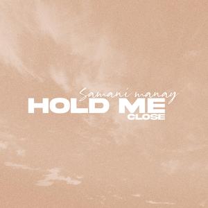 Hold me close