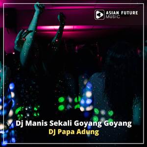 Dj Manis Sekali Goyang Goyang