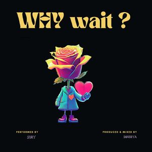 Why Wait?