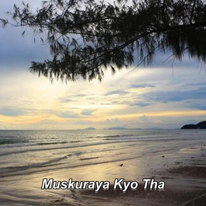 Muskuraya Kyo Tha