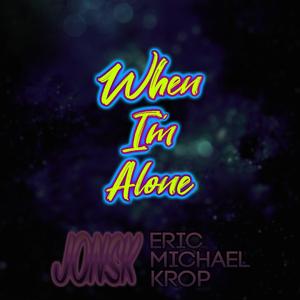 When I'm Alone (feat. Eric Michael Krop)
