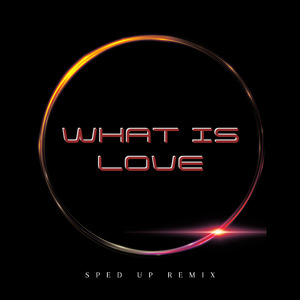 What Is Love (Sped Up) (Remix)