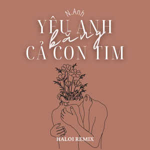 Yêu Anh Bằng Cả Con Tim (Haloi Remix)