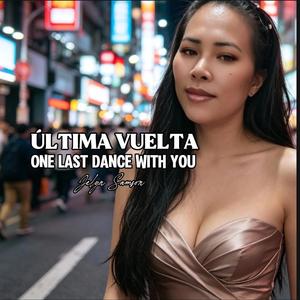 ÚLTIMA VUELTA - ONE LAST DANCE WITH YOU