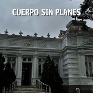 Cuerpo Sin Planes