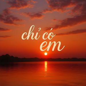 chỉ có em v3