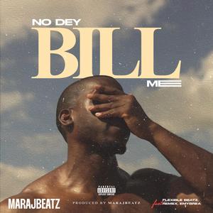 No Dey Bill Me (feat. Flexiblebeatz, Remex & Emmybreazy)