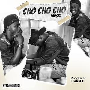 Cho cho cho remix (feat. Larger)