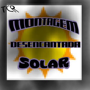 Montagem Desencantada Solar