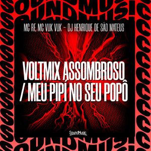 VOLTMIX ASSOMBROSO / MEU PIPÍ NO SEU POPÔ