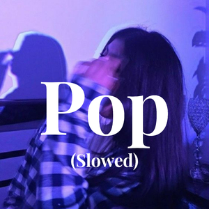 Pop (Slowed)