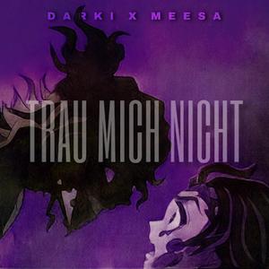 Trau Mich Nicht (feat. Meesa)