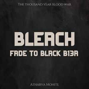 Fade to Black_B13a (From "Bleach: Thousand Year Blood War") (Epic Version)
