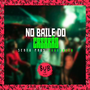 No Baile do Casarão Senta Pros Vagabundo