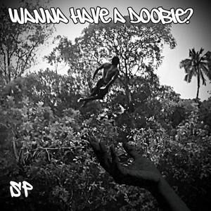 Wanna have a doobie?