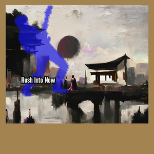 Rush Into Now