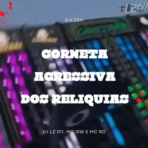 Corneta Agresiva dos Reliquia (feat. Mc Gw & Mc Rd)