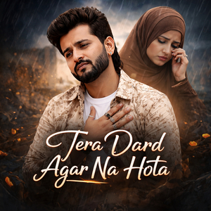 Tera Dard Agar Na Hota