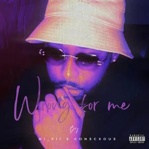 Wrong for me (feat. Conscxous)
