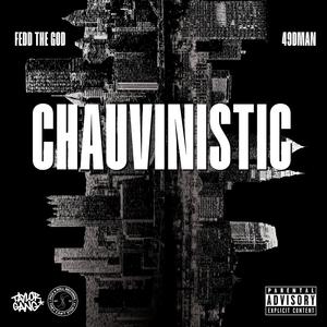Chauvinistic (feat. Fedd The God)