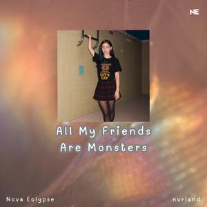 All My Friends Are Monsters (nvrland Remix Let’s Eat Version)