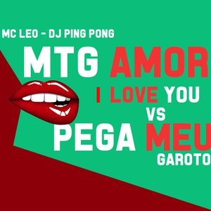Mtg Amor I Love You Vs Pega Meu Garoto