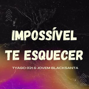Impossível Te Esquecer (feat. Jovem BlackSanta)