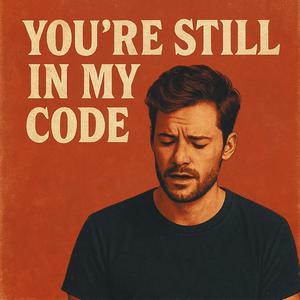 You're Still In My Code