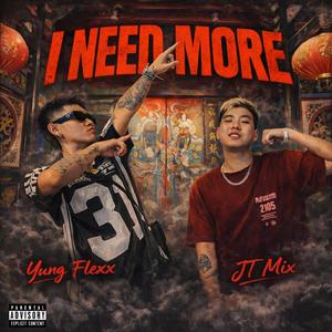 I NEED MORE (feat. Yung Flexx & JT Mix)
