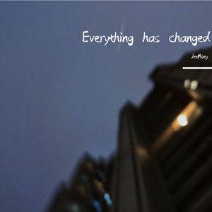 Everything has changed