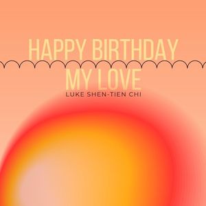 Happy Birthday, My Love