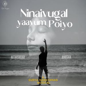 Ninaivugal Yaavum Poiyo (feat. Surya Narayanan B, Devanathan & Rahul)