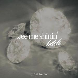 see me shinin' bitch (feat. fraron)