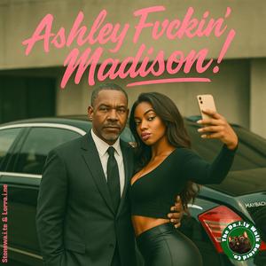 Ashley ****in' Madison! (feat. Stonewa.i.te & Lorra.i.ne)