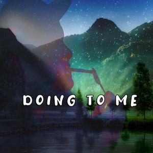 Doing To Me