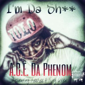 I'm Da Shit (feat. KeeKee & King Drew)