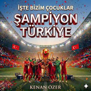 Şampiyonsun Türkiye (İşte Bizim Çocuklar)