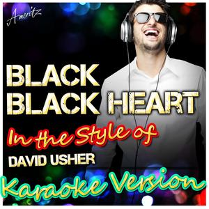 Black Black Heart (In the Style of David Usher) [Karaoke Version]