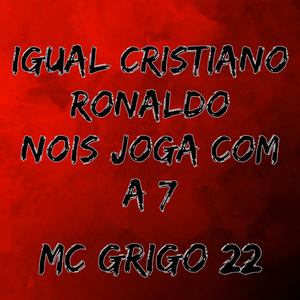 Igual Cristiano Ronaldo Nois Joga Com a 7 Mc Grigo 22
