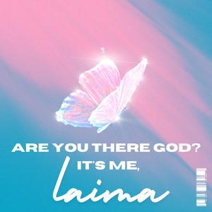 Are you there God? it's me, Laima