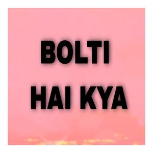 Bolti hai kya