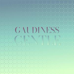 Gaudiness Gentle